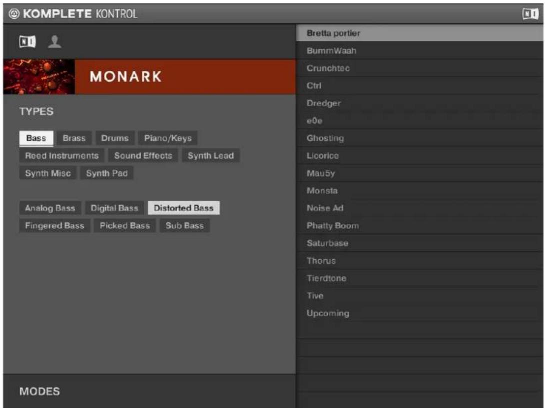 KOMPLETE KONTROL MONARK TYPES Bass Brass Drums Piano/Keys Reed Instruments Sound Effects Synth Lead Synth Misc Synth Pad Analog Bass Digital Bass Distorted Bass Fingered Bass Picked Bass Sub Bass MODES Bretta portler BummWaah Crunchtec Ctrl Dredger e0e Ghosting Licorice Mau5y Monsta Noise Ad Phatty Boom Saturbase Thorus Tierdtone Tive Upcoming
