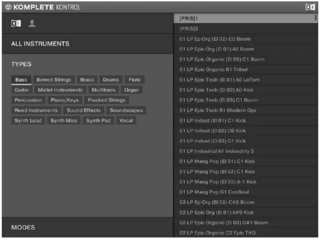 @ KOMPLETE KONTROL ALL INSTRUMENTS TYPES Bass Bowed Strings Brass Drums Flute Guitar Mallet Instruments Multitrack Organ Percussion Piano/Keys Plucked Strings Reed Instruments Sound Effects Soundscapes Synth Lead Synth Misc Synth Pad Vocal MODES [PRIS]1 [PRIS]2 01 LP Ep Org (El 02) C0 Boom 01 LP Epic Org (El 01) A0 Boom 01 LP Epic Organic (El 03) C1 Boom 01 LP Epic Organic B1 Tribull 01 LP Epic Tech (El 01) A0 LoTom 01 LP Epic Tech (El 02) A0 Kick 01 LP Epic Tech (El 03) C1 Boom 01 LP Epic Tech B1 Modern Ops 01 LP Indust (El 01) C1 Kick 01 LP Indust (El 02) C0 Kick 01 LP Indust (El 03) C1 Kick 01 LP Industrial A1 Indusdirty 3 01 LP Mang Pop (El 01) C1 Kick 01 LP Mang Pop (El 02) C1 Kick 01 LP Mang Pop (El 03) A-1 Kick 01 LP Mang Pop G1 ConSoul 02 LP Ep Org (El 02) C#0 Boom 02 LP Epic Org (El 01) A#0 Kick 02 LP Epic Organic (El 03) C#1 Boom 02 LP Epic Organic C2 Epic TKO