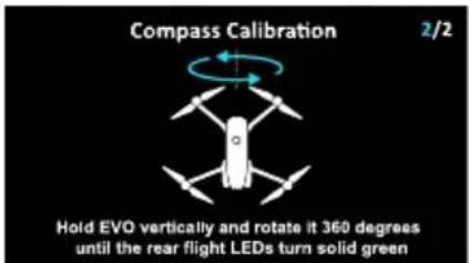 Compass Calibration 2/2 Hold EVO vertically and rotate it 360 degrees until the rear flight LEDs turn solid green