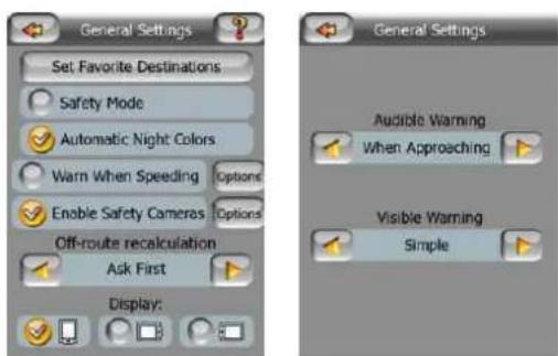 General Settings Set Favorite Destinations Safety Mode Automatic Night Colors Warn When Speeding Options Enable Safety Cameras Options Off-route recalculation Ask First Display: General Settings Audible Warning When Approaching Visible Warning Simple