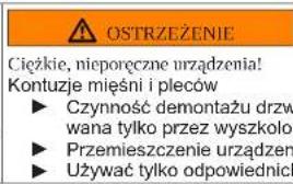 OSTRZEŻENIE Ciężkie, nieporęczne urządzenia! Kontuzje mięśni i pleców ► Czynność demontażu drzw wana tylko przez wyszkolor ► Przemieszczenie urządzeń ► Używać tylko odpowiednict