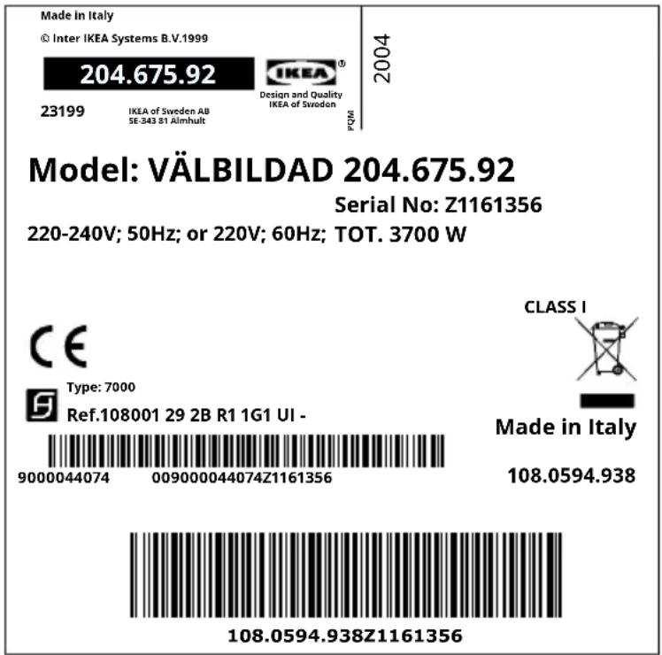 Made in Italy © Inter IKEA Systems B.V.1999 204.675.92 IKEA® Design and Quality IKEA of Sweden AB SE-343 81 Almhult 23199 2004 PZM Model: VÄLBILDAD 204.675.92 Serial No: Z1161356 220-240V; 50Hz; or 220V; 60Hz; TOT. 3700 W CE Type: 7000 Ref.108001 29 2B R1 1G1 UI - 9000044074 009000044074Z1161356 CLASS I Made in Italy 108.0594.938 108.0594.938Z1161356