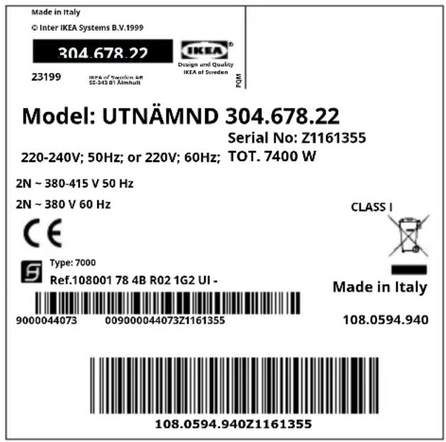 Made in Italy © Inter IKEA Systems B.V.1999 304.678.22 23199 IKEA® Design and Quality IKEA of Sweden PDM Model: UTNÄMND 304.678.22 Serial No: Z1161355 220-240V; 50Hz; or 220V; 60Hz; TOT. 7400 W 2N ~ 380-415 V 50 Hz 2N ~ 380 V 60 Hz CE Type: 7000 Ref.108001 78 4B R02 1G2 UI - 9000044073 009000044073Z1161355 CLASS I Made in Italy 108.0594.940 108.0594.940Z1161355