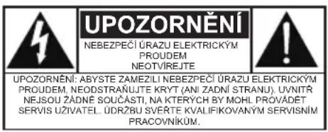 UPOZORNĚNÍ NEBEZPEČÍ ÚRAZU ELEKTRICKÝM PROUDEM NEOTVÍŘJE UPOZORNĚNÍ: ABYSTE ZAMEZILI NEBEZPEČÍ ÚRAZU ELEKTRICKÝM PROUDEM, NEODSTRÁNUJTE KRYT (ANI ZADNÍ STRÁNU). UVNITR NEJSOU ZÁDNÉ SOUČÁSTI, NA KTĚRYCH BY MOHL PROVÁDET SERVIS UŽIVATEL. ÜDRŽBU SVERĚTE KVALIFIKOVANÝM SERVISNÍM PRACOVNÍKÚM.