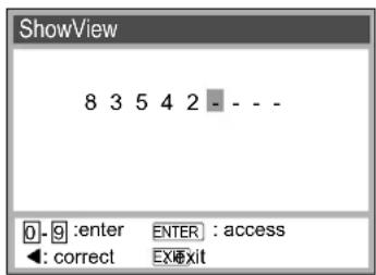 ShowView 8 3 5 4 2 - - - - 0.9 :enter ENTER : access ◀: correct EX#exit