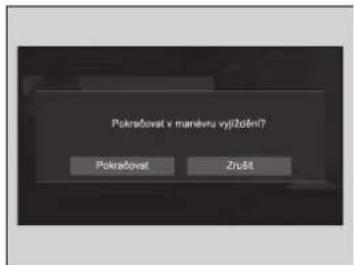 Pokračovat v maněvnu výjždění? Pokračovat Zrušt
