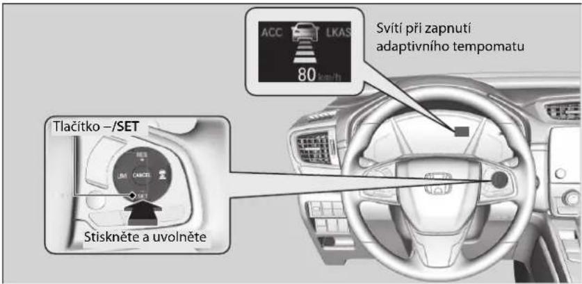 Tlačitko -/SET Stiskněte a uvolněte Svítí při zapnutí adaptivního tempomatu ACC LKAS 80 mm/h