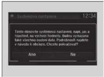Systemova nastaveni 12:34 Tinto obnovite systemova nastaveni, napr, jas a nlasitost, na vychozi hodnoty. Budou vymazana tako všechna osobni data. Podrobnosti najdele v navodu k obsluge. Chcete pokračovat? Ano Ne
