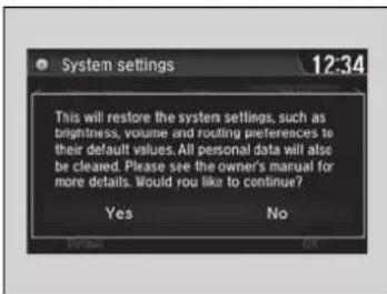 System settings 12:34 This will restore the system settings, such as brightness, volume and routing preferences to their default values. All personal data will also be cleaned. Please see the owner's manual for more details. Would you like to continue? Yes No