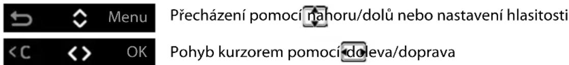 Menu Přecházení pomocí nahoru/dolů nebo nastavení hlasitosti OK Pohyb kurzorem pomocí doleva/doprava