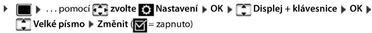 ... pomocí zvolte Nastavení OK Displej + klávesnice OK Velké písmo Změnit ( = zapnuto)