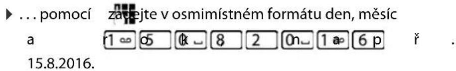 … pomocí zadejte v osmimístném formátu den, měsíc a r1∞ 05 0k 8 2 0n 1 aₚ 6 p ř . 15.8.2016.