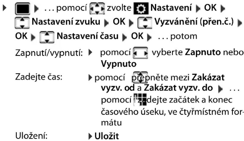 ► ... pomocí zvolte Nastavení ► OK ► Nastavení zvuku ► OK ► Vyzvánění (přen.č.) ► OK ► Nastavení času ► OK ► ... potom Zapnutí/vypnutí: ► pomocí vyberte Zapnuto nebo Vypnuto Zadejte čas: ► pomocí přepněte mezi Zakázat vyzv. od a Zakázat vyzv. do ► ... pomocí zdejte začátek a konec časového úseku, ve čtyřmístném for- mátu Uložení: ► Uložit