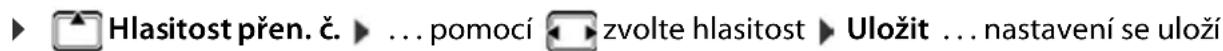 Hlasitost přen. č. ... pomocí zvolte hlasitost Uložit ... nastavení se uloží