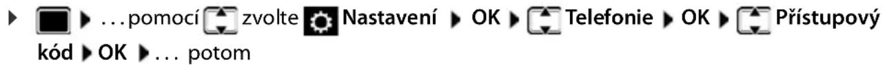 ▶ ▶ ...pomocí 📁 zvolte ⚙ Nastavení ▶ OK ▶ Telefonie ▶ OK ▶ Přístupový kód ▶ OK ▶ ... potom