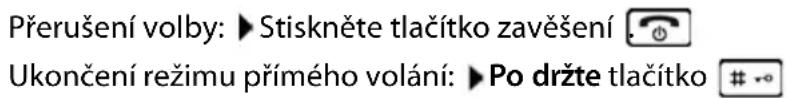 Přerušení volby: ▶ Stiskněte tlačítko zavěšení . Ukončení režimu přímého volání: ▶ Po držte tlačítko # -