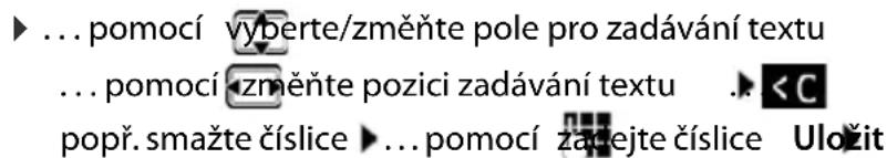 … pomocí vyberte/změňte pole pro zadávání textu … pomocí změňte pozici zadávání textu popř. smažte číslice … pomocí začejte číslice Uložit