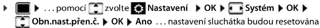 ► ... pomocí zvolte Nastavení ► OK ► Systém ► OK ► Obn.nast.přen.č. ► OK ► Ano ... nastavení sluchátka budou resetována