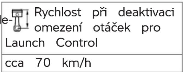 e-Rychlost pri deaktivaci omezení otáček pro Launch Control cca 70 km/h