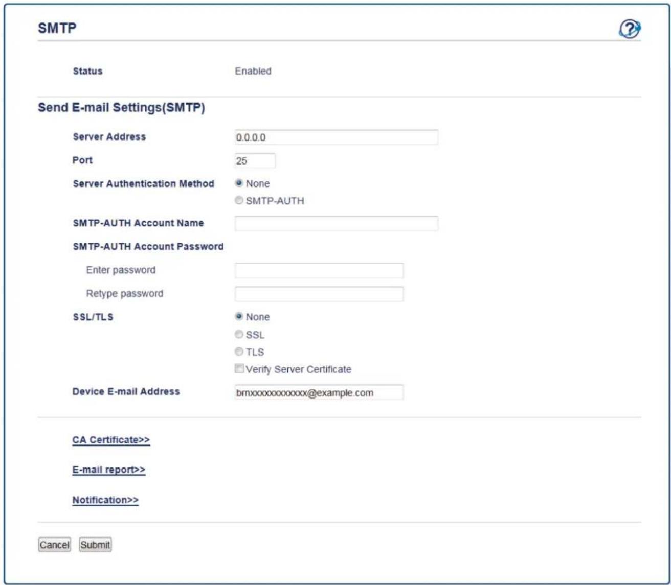 SMTP Status Enabled Send E-mail Settings(SMTP) Server Address 0.0.0.0 Port 25 Server Authentication Method None SMTP-AUTH SMTP-AUTH Account Name SMTP-AUTH Account Password Enter password Retype password SSL/TLS None SSL TLS Verify Server Certificate Device E-mail Address bromxxxxxxxxxxxx@example.com CA Certificate>> E-mail report>> Notification>> Cancel Submit