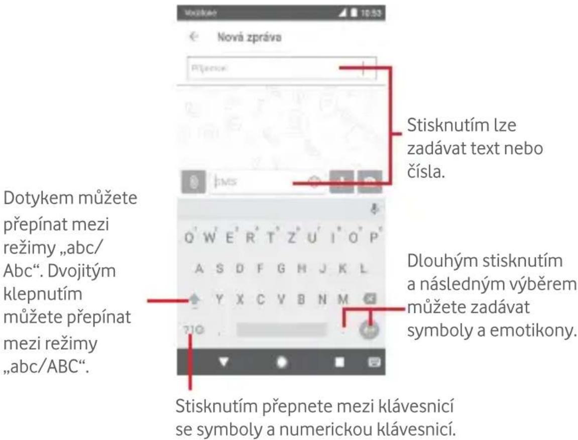 Dotykem můžete přepínat mezi režimy „abc/Abc“. Dvojitým klepnutím můžete přepínat mezi režimy „abc/ABC“. Stisknutím lze zadávat text nebo čísla. Dlouhým stisknutím a následným výběrem můžete zadávat symboly a emotikony. Stisknutím přepnete mezi klávesnicí se symboly a numerickou klávesnicí.