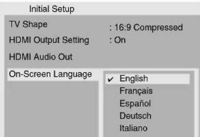 Initial Setup TV Shape : 16:9 Compressed HDMI Output Setting : On HDMI Audio Out On-Screen Language ✓ English Français Español Deutsch Italiano