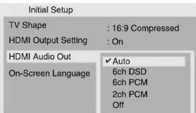 Initial Setup TV Shape : 16:9 Compressed HDMI Output Setting : On HDMI Audio Out ✓ Auto On-Screen Language 6ch DSD 6ch PCM 2ch PCM Off