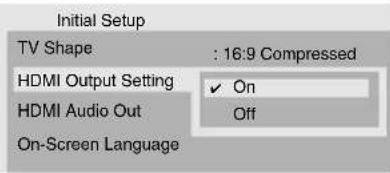 Initial Setup TV Shape : 16:9 Compressed HDMI Output Setting ✓ On HDMI Audio Out Off On-Screen Language