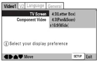 Video1 V2 Language General TV Screen 4:3(Letter Box) Component Video 4:3(Pan&Scan) 16:9(Wide) ① Select your display preference Move SETUP Exit