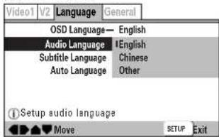 Video1 V2 Language General OSD Language— English Audio Language | English Subtitle Language Chinese Auto Language Other Setup audio language Move SETUP Exit