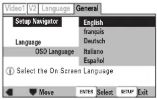 Video1 V2 Language General Setup Navigator English Language français Deutsch OSD Language Italiano Español ① Select the On Screen Language Move ENTER Select SETUP Exit