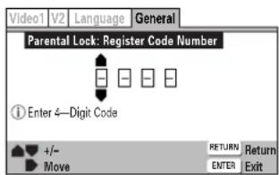 Video1 V2 Language General Parental Lock: Register Code Number ① Enter 4—Digit Code +/- Move RETURN Return ENTER Exit