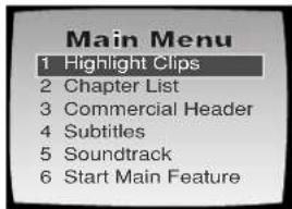 Main Menu 1 Highlight Clips 2 Chapter List 3 Commercial Header 4 Subtitles 5 Soundtrack 6 Start Main Feature