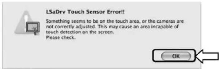 LSaDrv Touch Sensor Error!! Something seems to be on the touch area, or the cameras are not correctly adjusted. This may cause an area incapable of touch detection on the screen. Please check. OK