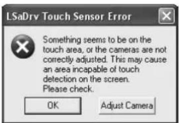 LSaDrv Touch Sensor Error Something seems to be on the touch area, or the cameras are not correctly adjusted. This may cause an area incapable of touch detection on the screen. Please check. OK Adjust Camera