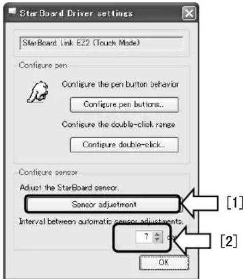 StarBoard Driver settings StarBoard Link EZ2 (Touch Mode) Configure pen Configure the pen button behavior Configure pen buttons... Configure the double-click range Configure double-click... Configure sensor Adjust the StarBoard sensor. Sensor adjustment Interval between automatic sensor adjustments. 7 px OK [1] [2]