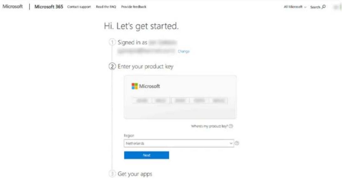 Microsoft | Microsoft 365 Contact support Read the FAQ Provide feedback Hi. Let's get started. ① Signed in as Change ② Enter your product key Microsoft Where's my product key? Region Netherlands Next ③ Get your apps