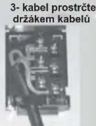 3- kabel prostrčte držákem kabelů