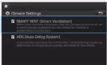 Climate Settings SMART VENT (Smart Ventilation) It was used to ensure deliveries while the Climate Control is off, and it is automatically expelled from the vehicle to maintain a comfortable environment. ADS (Auto Defog System) Automatically operates the AVD to clear windshield fog caused by differences in temperature outside and inside of the vehicle.