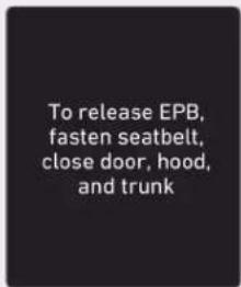 To release EPB, fasten seatbelt, close door, hood, and trunk