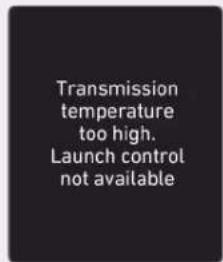 Transmission temperature too high. Launch control not available