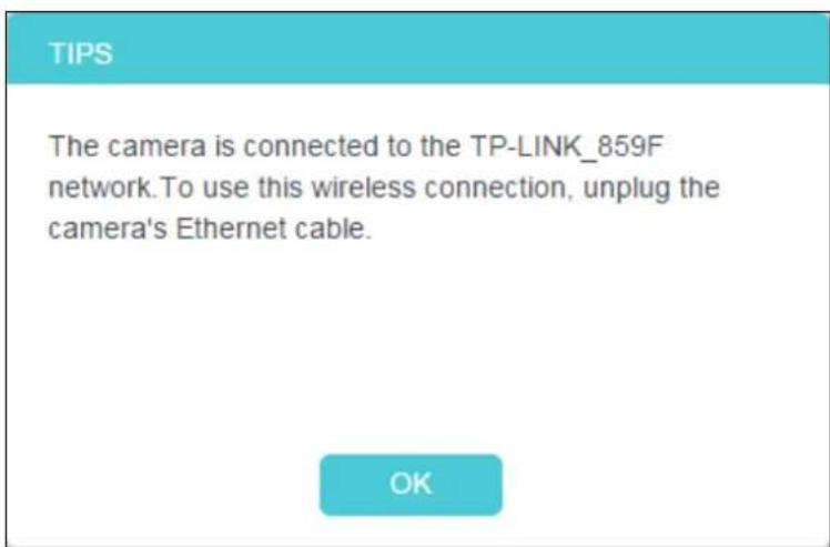 TIPS The camera is connected to the TP-LINK_859F network.To use this wireless connection, unplug the camera's Ethernet cable. OK
