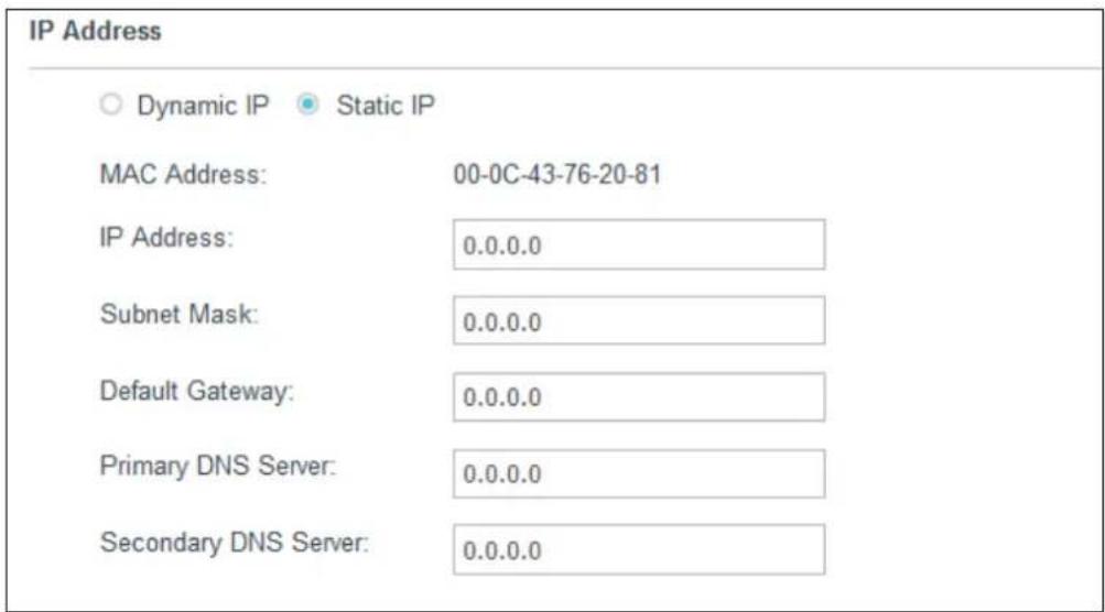 IP Address Dynamic IP Static IP MAC Address: 00-0C-43-76-20-81 IP Address: 0.0.0.0 Subnet Mask: 0.0.0.0 Default Gateway: 0.0.0.0 Primary DNS Server: 0.0.0.0 Secondary DNS Server: 0.0.0.0