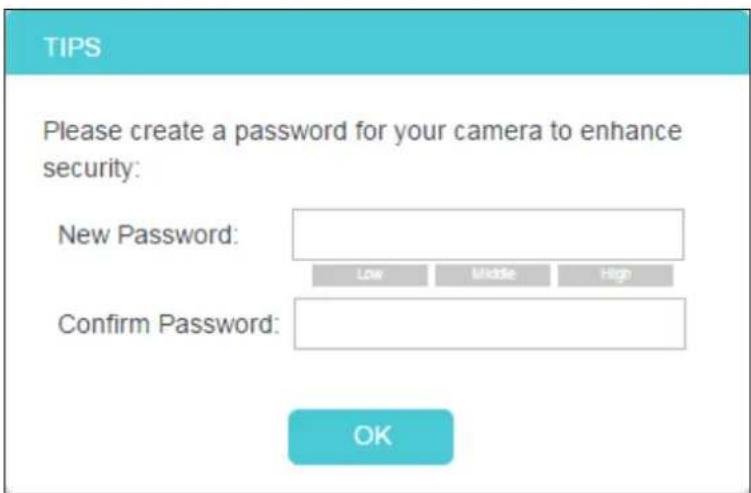 TIPS Please create a password for your camera to enhance security: New Password: Low Middle High Confirm Password: OK