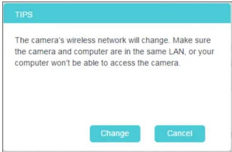 TIPS The camera's wireless network will change. Make sure the camera and computer are in the same LAN, or your computer won't be able to access the camera. Change Cancel
