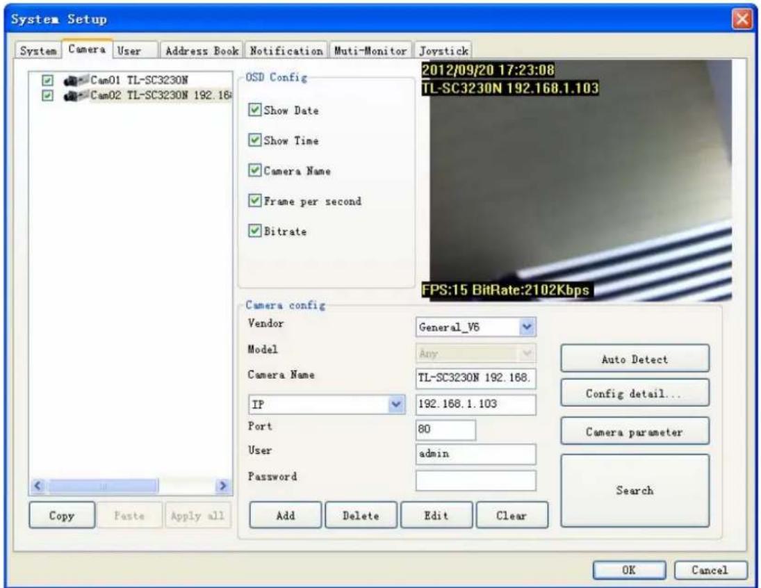 System Setup System Camera User Address Book Notification Multi-Monitor Joystick Cam01 TL-SC3230N Cam02 TL-SC3230N 192.164 OSD Config Show Date Show Time Camera Name Frame per second Bitrate 2012/09/20 17:23:08 TL-SC3230N 192.168.1.103 FPS:15 BitRate:2102Kbps Camera config Vendor General_V6 Model Any Camera Name TL-SC3230N 192.168. IP 192.168.1.103 Port 80 User admin Password Copy Paste Apply all Add Delete Edit Clear Auto Detect Config detail... Camera parameter Search OK Cancel