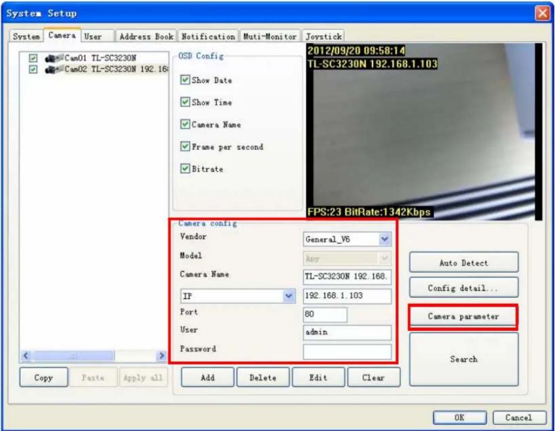 System Setup System Camera User Address Book Notification Multi-Monitor Joystick Cam01 TL-SC3230N Cam02 TL-SC3230N 192.16 OSD Config Show Date Show Time Camera Name Frame per second Bitrate 2012/09/20 09:58:14 TL-SC3230N 192.168.1.103 FPS:23 BitRate:1342Kbps Camera config Vendor General_V6 Model Any Camera Name TL-SC3230N 192.168. IP 192.168.1.103 Port 80 User admin Password Copy Paste Apply all Add Delete Edit Clear Auto Detect Config detail... Camera parameter Search OK Cancel