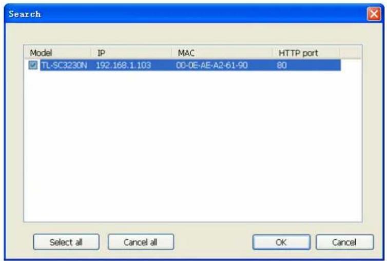 Search Model IP MAC HTTP port TL-SC3230N 192.168.1.103 00-0E-AE-A2-61-90 80 Select all Cancel all OK Cancel