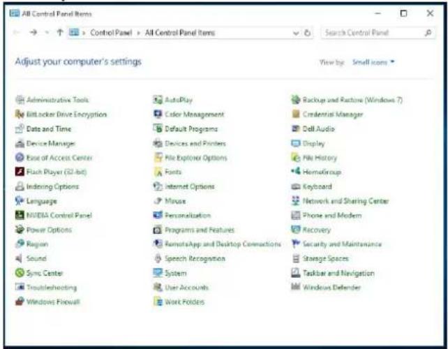 All Control Panel Items Control Panel > All Control Panel Items Search Control Panel Adjust your computer's settings View by Small icons Administrative Tools Billocker Drive Encryption Data and Time Device Manager Ease of Access Center Flash Player (52-bit) Indexing Options Language NVIDIA Control Panel Power Options Region Sound Sync Center Troubleshooting Windows Firewall AutoPlay Color Management Default Programs Devices and Printers File Explorer Options Fonts Internet Options Mouse Personalization Programs and Features RemoteApp and Desktop Connections Speech Recognition System User Accounts Work Polders Backup and Ractions (Windows 7) Credential Manager Dell Audio Display File History HemahGroup Keyboard Network and Sharing Center Phone and Modem Recovery Security and Maintenance Storage Spaces Taskbar and Navigation Windows Defender