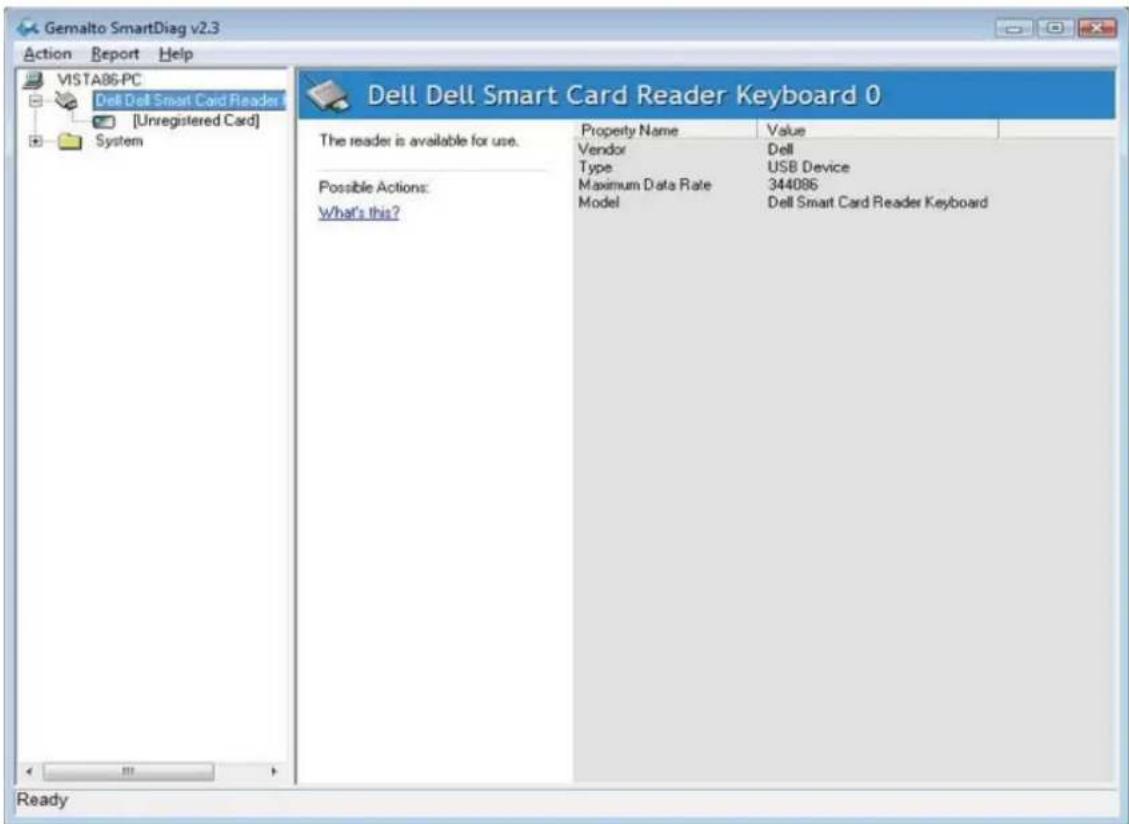 Gemalto SmartDiag v2.3 Action Report Help VISTA86-PC Dell Dell Smart Card Reader 1 [Unregistered Card] System Dell Dell Smart Card Reader Keyboard 0 The reader is available for use. Possible Actions: What's this? Property Name Value Vendor Dell Type USB Device Maximum Data Rate 344086 Model Dell Smart Card Reader Keyboard Ready